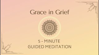 Grace in Grief  5Minute Guided Meditation [upl. by Desiri296]