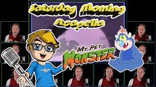 MY PET MONSTER Theme  Saturday Morning Acapella [upl. by Ahseid70]