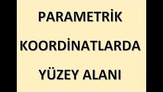 Parametrik Koordinatlarda Dönel Yüzey Alanı 1 [upl. by Pickering]