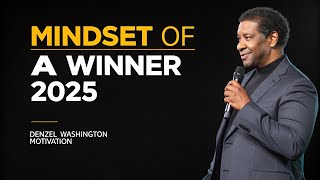 MINDSET OF A WINNER 2025  DENZEL WASHINGTON Best Motivational Speech [upl. by Cope]