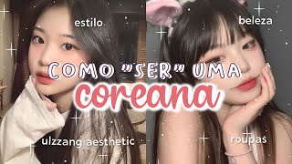 Como ter o ESTILO das COREANAS  ULZZANG AESTHETIC  Moda beleza e comportamento COREANO 💗 [upl. by Ennaisoj]