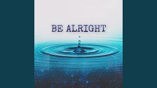 BE ALRIGHT [upl. by Emerson]