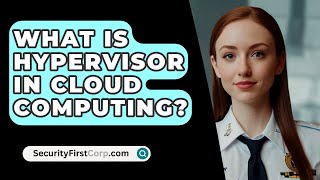 What Is Hypervisor In Cloud Computing  SecurityFirstCorpcom [upl. by Itoyj]