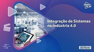 O importante conceito de Integração de Sistemas na Indústria 40  SENAI Play [upl. by Adelpho]