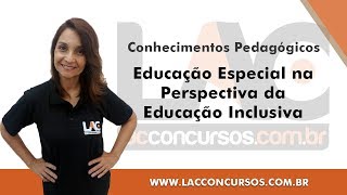 Educação Especial na Perspectiva da Educação Inclusiva  Conhecimentos Pedagógicos [upl. by Malliw822]