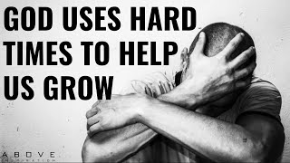 GOD USES HARD TIMES TO HELP US GROW  Embrace The Hard Times  Inspirational amp Motivational Video [upl. by Marozas]