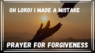 FORGIVE MY MISTAKE  Prayer for Forgiveness  Forgiveness Prayer [upl. by Leupold65]