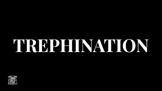 Trephination [upl. by Elonore]