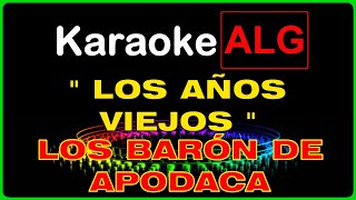 KARAOKE   LOS AÑOS VIEJOS  Los Barón de Apodaca  RESUBIDO  IA [upl. by Adnylam]