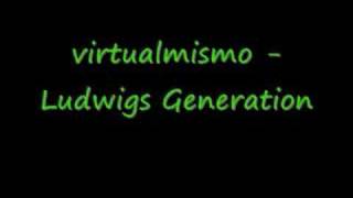 virtualmismo  Ludwigs Generation [upl. by Asina6]