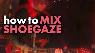 How To Mix Shoegaze Guitars [upl. by Afrika]