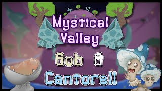 My Singing Monsters Mystical Valley  Gob amp Cantorell Ft ColeAnimatesStuff [upl. by Aneerahs494]