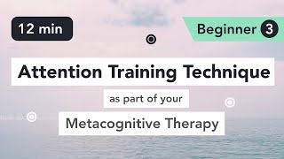 Attention Training Technique ATT in Metacognitive Therapy Beginner 3 [upl. by Moran]