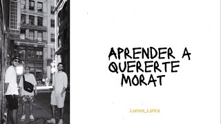 Aprender A Quererte  Morat Letra [upl. by Afinom]