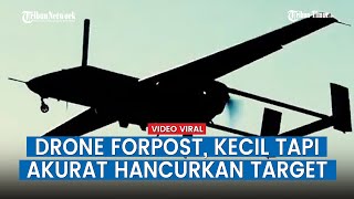 Begini Cara Drone Forpost Rusia Dioperasikan Ukurannya Kecil Akurat Hancurkan Target [upl. by Ikilisav]