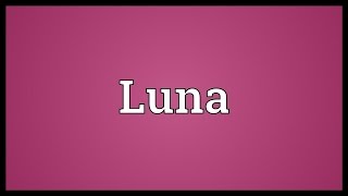 Luna Meaning [upl. by Rugen389]