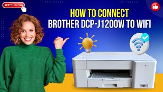 How to Connect Brother DCPJ1200W to WiFi  Printer Tales [upl. by Anerev6]