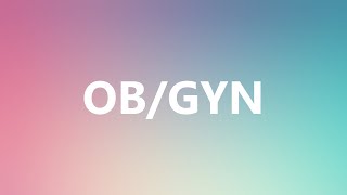 OBGYN  Medical Definition and Pronunciation [upl. by Yablon836]