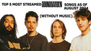 TOP 5 MOST STREAMED SOUNDGARDEN SONGS AS OF AUGUST 2024 WITHOUT MUSIC [upl. by Zela]