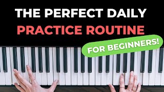 The Perfect Piano Daily Practice Routine for Beginners [upl. by Ydwor866]