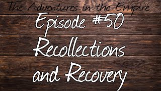 The Adventures in the Empire  Episode 50  Recollections and Recovery [upl. by Sherer]