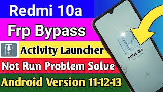 Redmi 10a Frp Bypass 125  Activity Launcher Not Working Problem Solve [upl. by Marnia186]