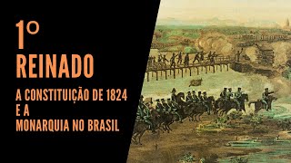 Primeiro Reinado Constituição de 1824 a Monarquia no Brasil [upl. by Freed32]