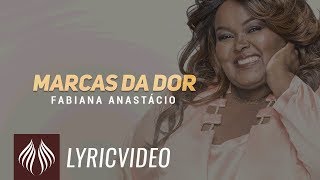 Fabiana Anastácio  Marcas da Dor quotLyric Vídeoquot [upl. by Eniale]