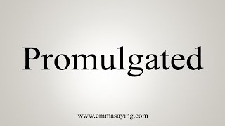 How To Say Promulgated [upl. by Cagle835]