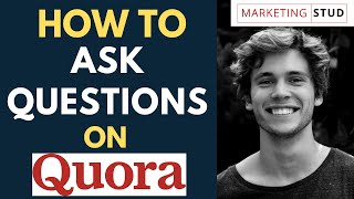 How to Ask a Question on Quora  Marketing Stud [upl. by Prinz]