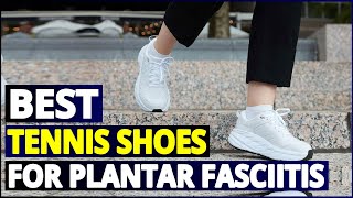 Top 5 Tennis Shoes for Plantar Fasciitis A Buyers Guide [upl. by Rockie]