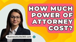 How Much Power Of Attorney Cost  BusinessGuide360com [upl. by Jahncke]