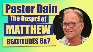 Pastor Dain Matthew 589  The 6th and 7th Beatitudes [upl. by Llennej]