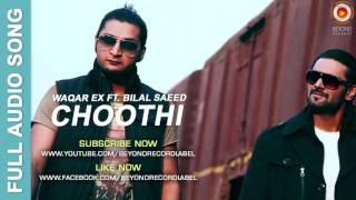 Choothi  Waqar Ex ft Bilal Saeed  Full Audio Song  Beyond Records [upl. by Mohorva]