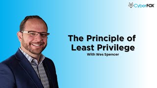 The Principle of Least Privilege with Wes Spencer [upl. by Adnihc]