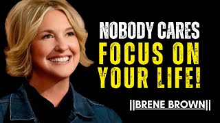 Nobody Cares Why You Should Focus on Your Own LifeBRENE BROWN Best Motivational Speech [upl. by Marelda315]