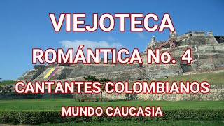 VIEJOTECA ROMÁNTICA No 4  CANTANTES COLOMBIANOS MUNDO CAUCASIA [upl. by Serafina931]