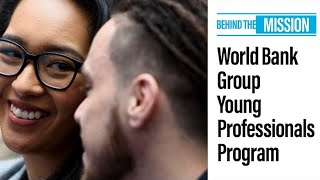 Behind the Mission The World Bank Group Young Professionals Program [upl. by Arrais]