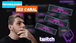 COMO PERSONALIZAR SEU CANAL DA TWITCH [upl. by Terrance824]