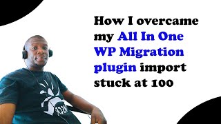 How I overcame my All In One WP Migration plugin import stuck at 100 [upl. by Celine362]