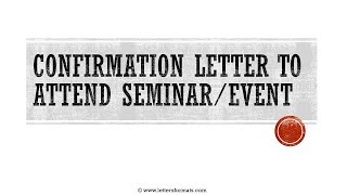 How to Write a Confirmation Letter to Attend a Seminar Event [upl. by Niknar]