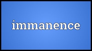 Immanence Meaning [upl. by Feriga]