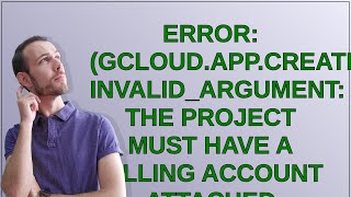 ERROR gcloudappcreate INVALIDARGUMENT The project must have a billing account attached [upl. by Aruat]