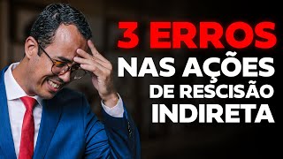 3 ERROS NAS AÇÕES DE RESCISÃO INDIRETA [upl. by Canada596]