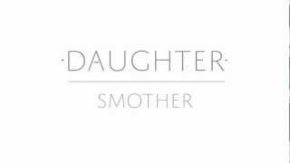 Daughter  Smother Lyric Video [upl. by Greeson439]