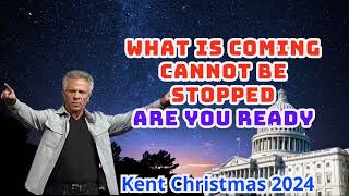 Kent Christmas PROPHETIC WORDWHAT IS COMING CANNOT BE STOPPED ARE YOU READY Prophecy 2024 [upl. by Warren]