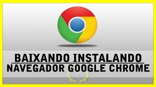 Tutorial  Como baixar instalar Navegador de internet Google Chrome [upl. by Rosemary372]