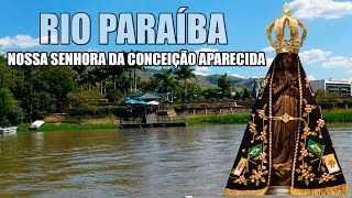 RIO PARAÍBA  ONDE A IMAGEM DE NOSSA SENHORA DE APARECIDA FOI ENCONTRADA [upl. by Manny]