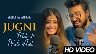 Sachet Parampara New Song Jugni Ji amp Mehndi wale haath  Tune Lyrico [upl. by Raimes858]