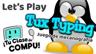 LetsPlay  Tux Typing Juego de Mecanografía  TuClasedeCompu [upl. by Hammerskjold]